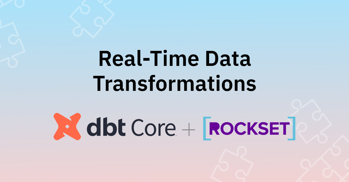 Actual-Time Information Transformations with dbt and Rockset