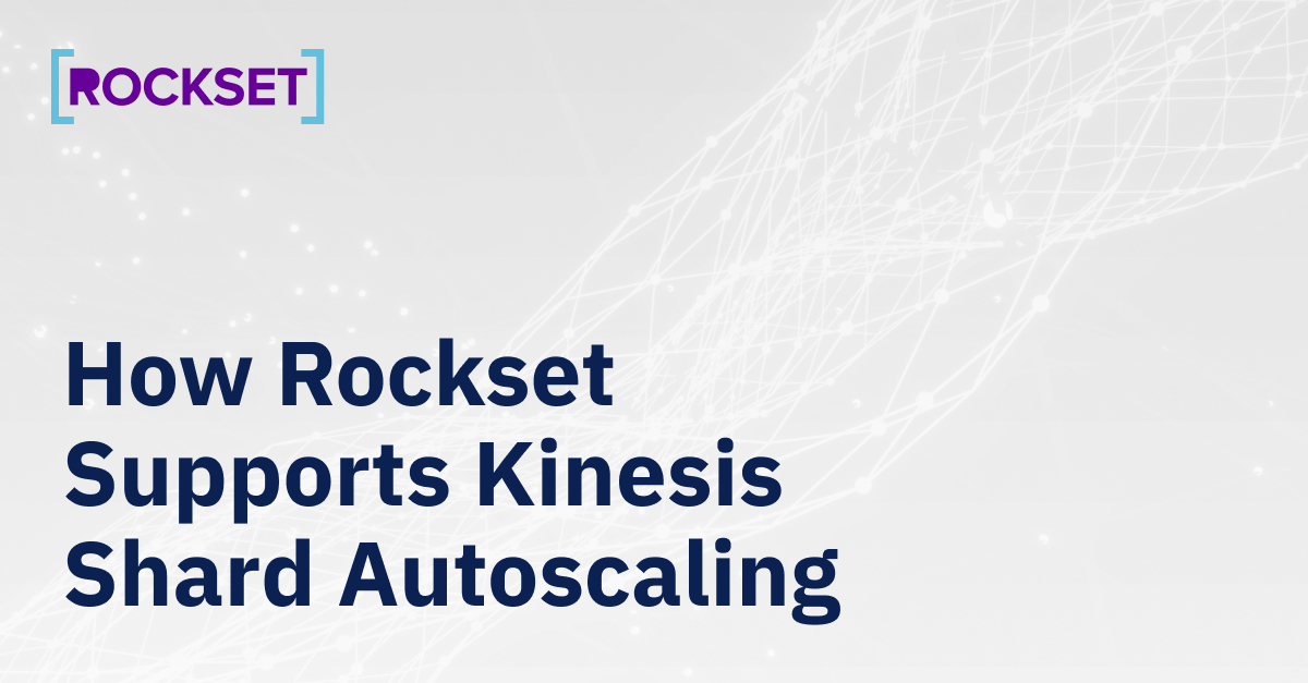 How Rockset Helps Kinesis Shard Autoscaling to Deal with Various Throughputs