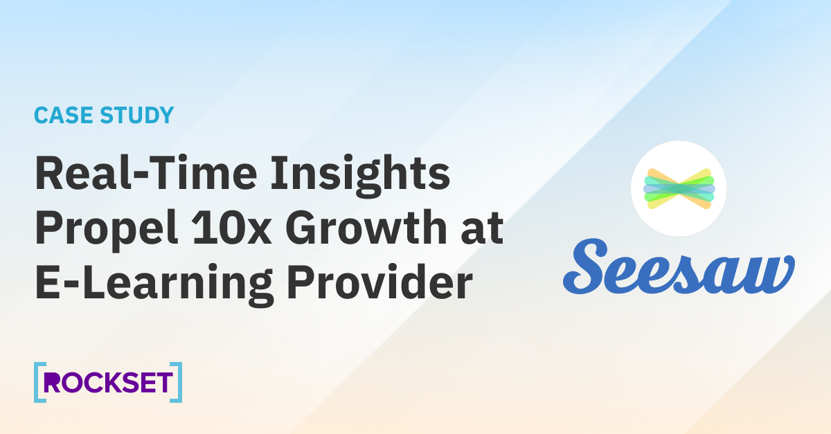 Real-Time Insights Help Propel 10X Growth at E-Learning Provider Seesaw