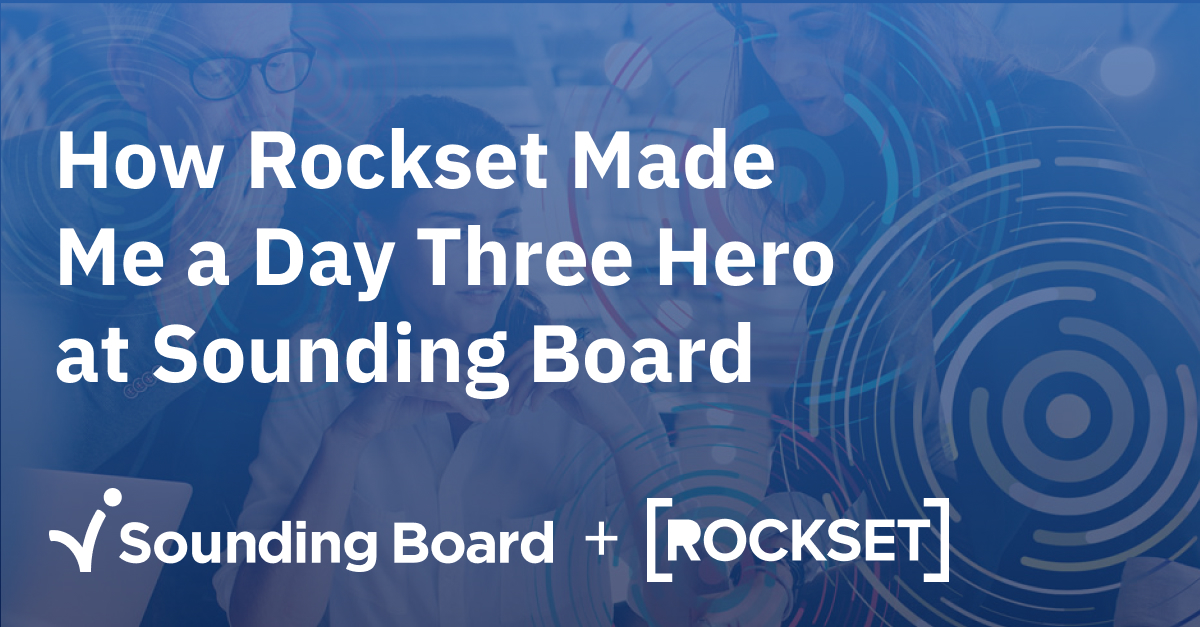 You are currently viewing Case Examine: How Rockset Made Me a Day Three Hero at Sounding Board