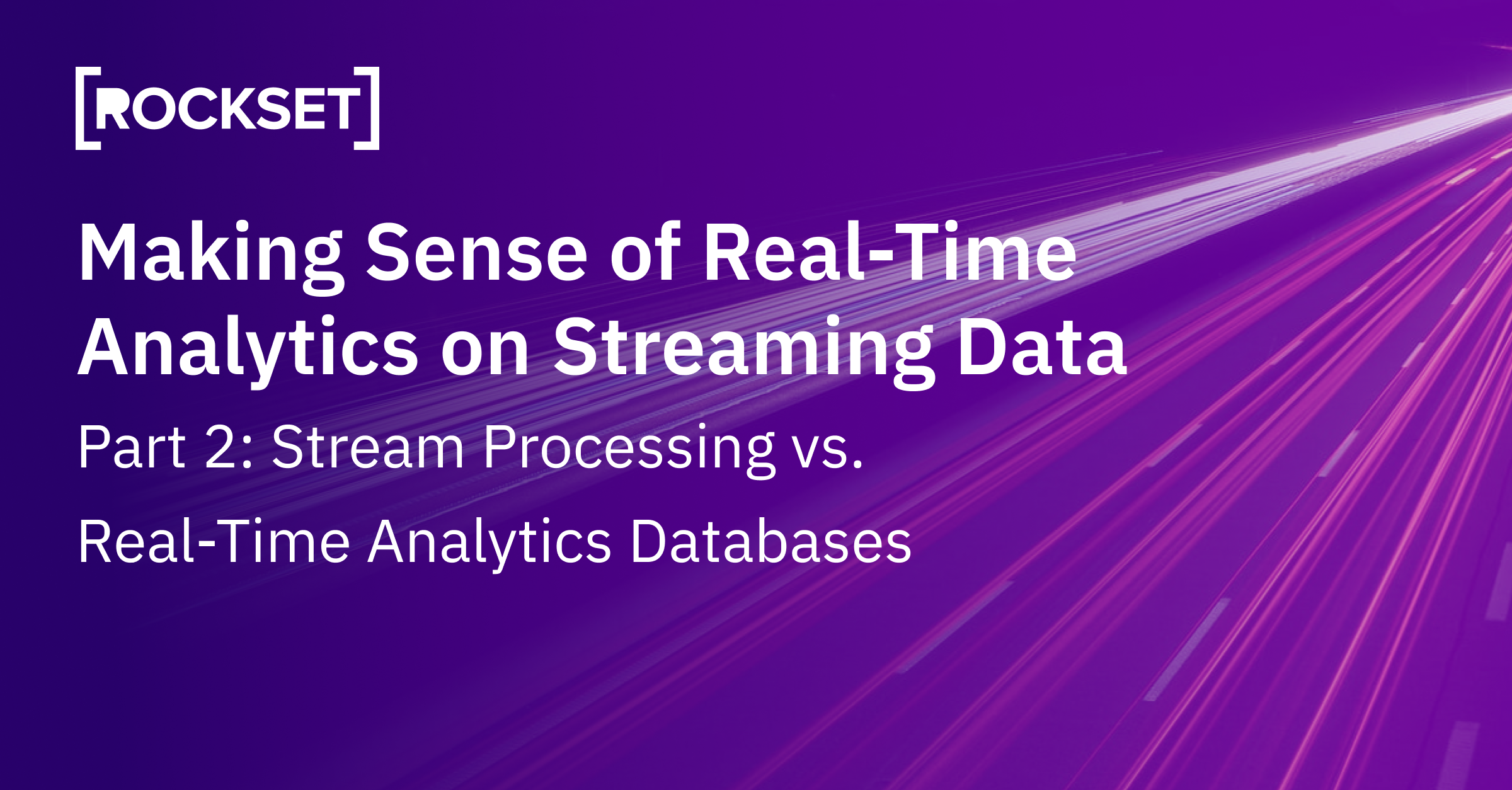 Stream Processing vs. Real-Time Analytics Databases | Rockset