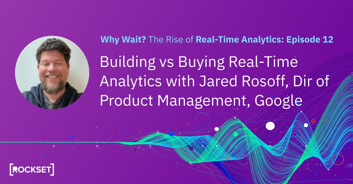 Rockset Podcast Episode 12: Building vs Buying Real-Time Analytics