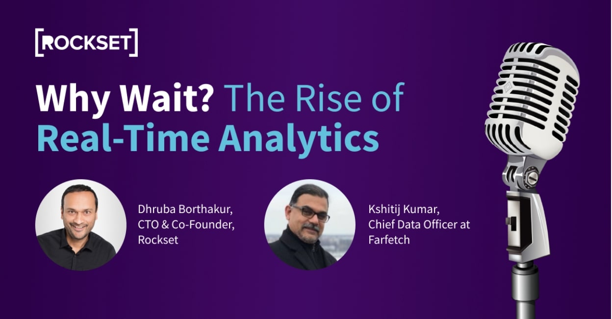 Rockset Podcast Episode 5: Why Wait? The Rise of Real-Time Analytics