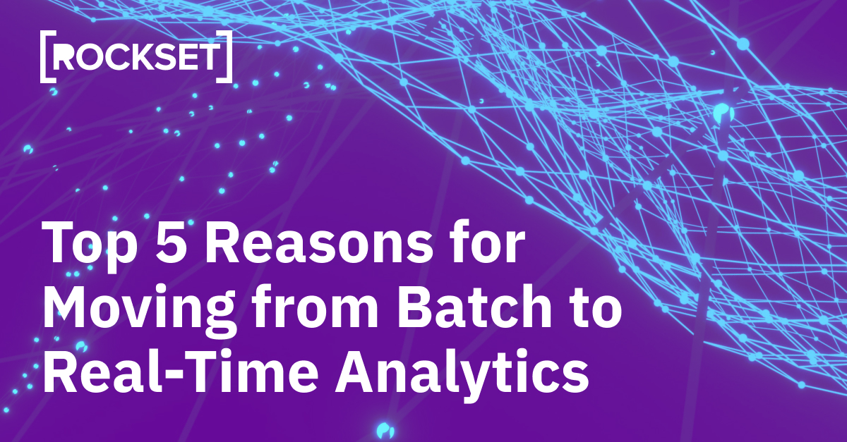 High 5 Causes for Transferring From Batch To Actual-Time Analytics