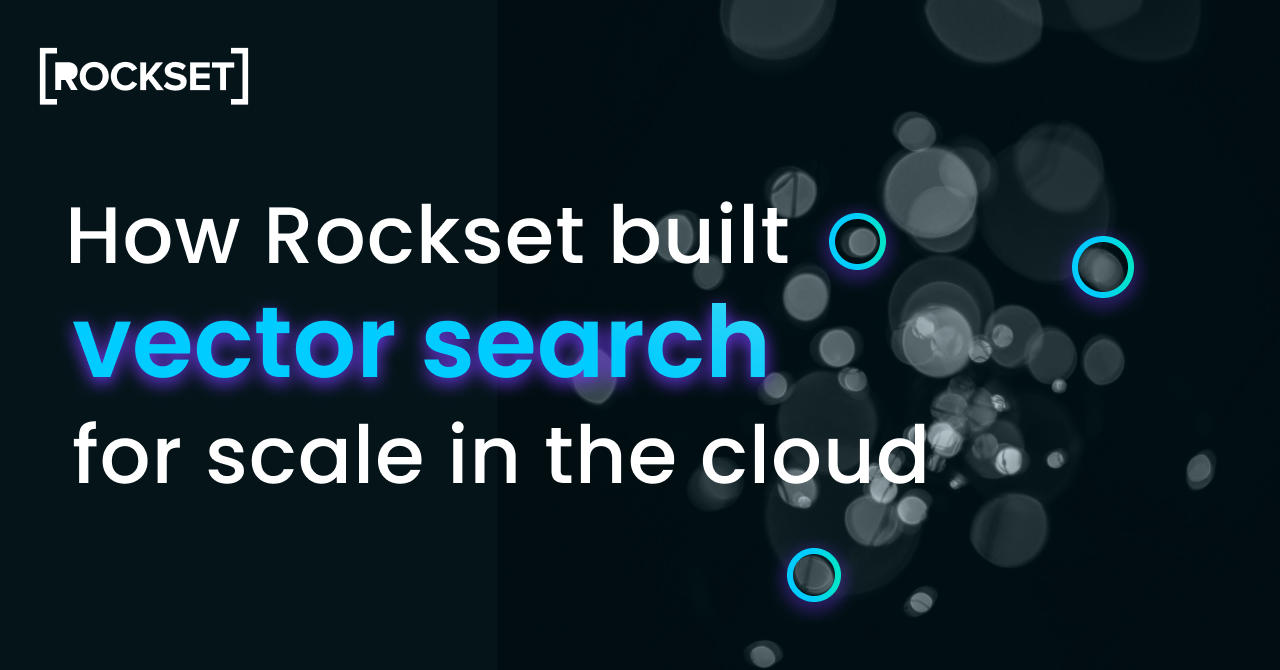 Read more about the article How Rockset constructed vector seek for scale within the cloud