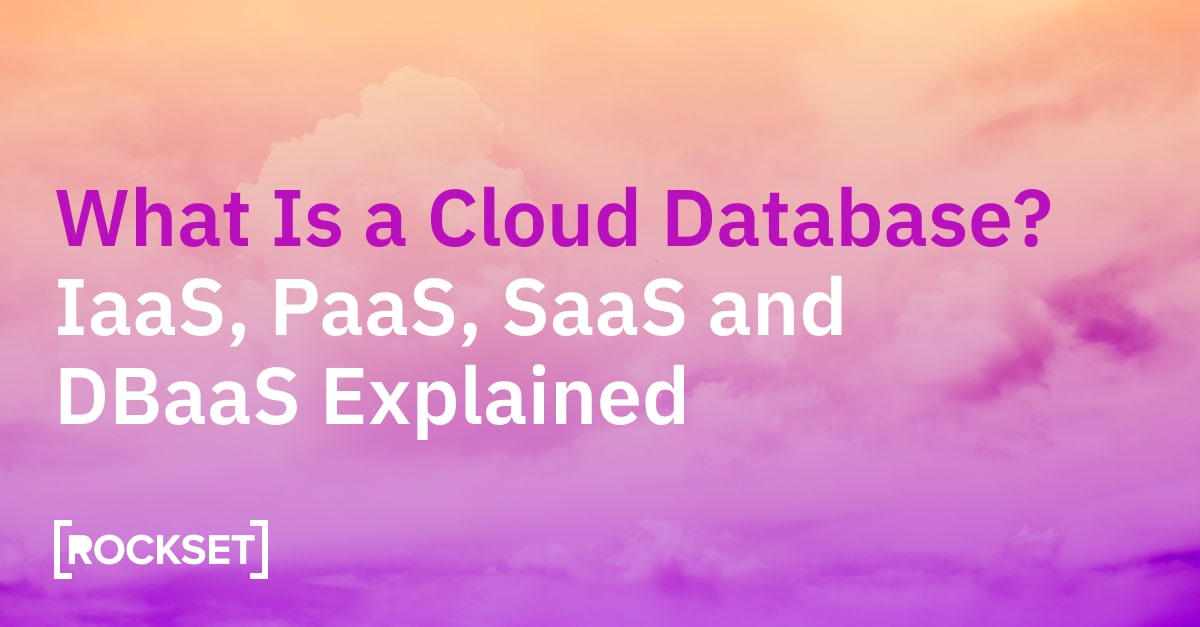 Read more about the article What Is a Cloud Database? IaaS, PaaS, SaaS, DBaaS Defined
